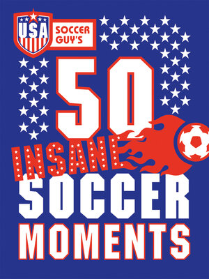 cover image of USA Soccer Guy's 50 Insane Soccer Moments